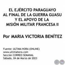 EL EJRCITO PARAGUAYO AL FINAL DE LA GUERRA GUASU Y EL APOYO DE LA MISIN MILITAR FRANCESA II - Por MARIA VICTORIA BENTEZ MARTNEZ - Sbado, 04 de Marzo de 2023